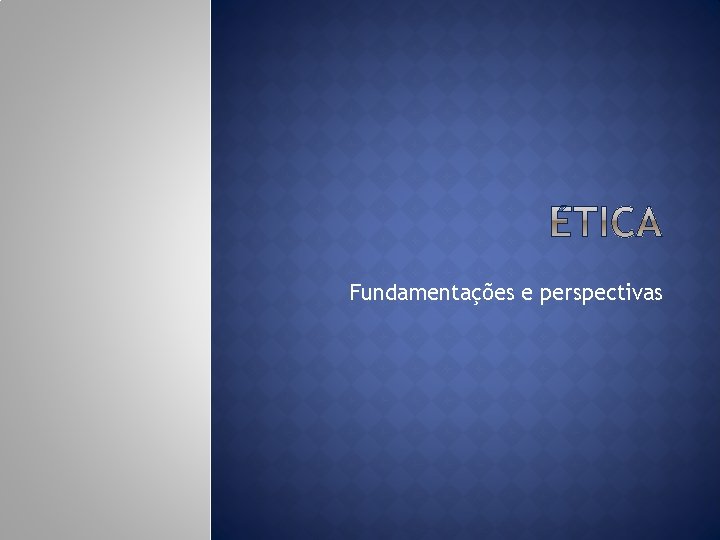 Fundamentações e perspectivas 