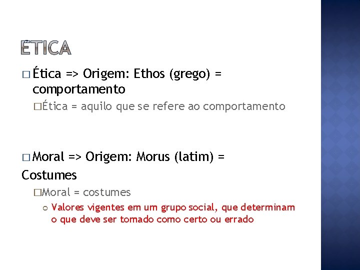 � Ética => Origem: Ethos (grego) = comportamento �Ética = aquilo que se refere