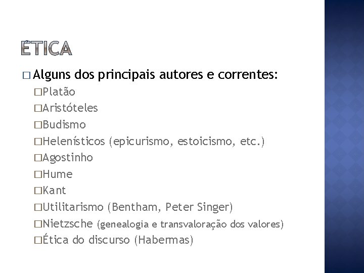 � Alguns dos principais autores e correntes: �Platão �Aristóteles �Budismo �Helenísticos (epicurismo, estoicismo, etc.