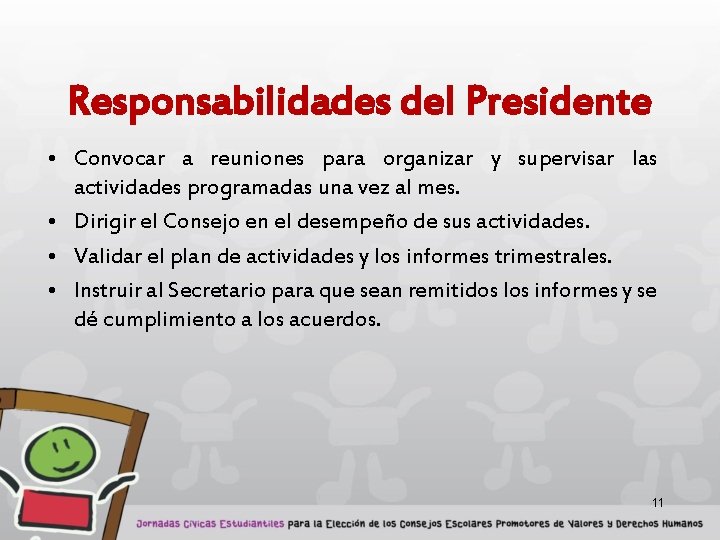 Responsabilidades del Presidente • Convocar a reuniones para organizar y supervisar las actividades programadas