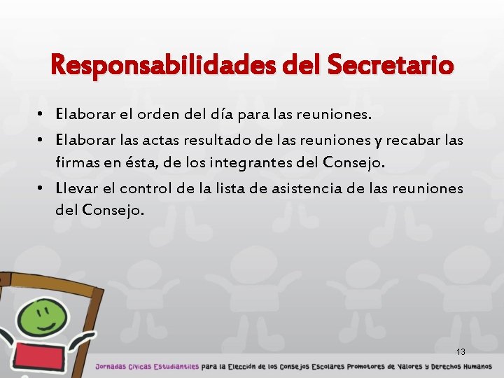 Responsabilidades del Secretario • Elaborar el orden del día para las reuniones. • Elaborar