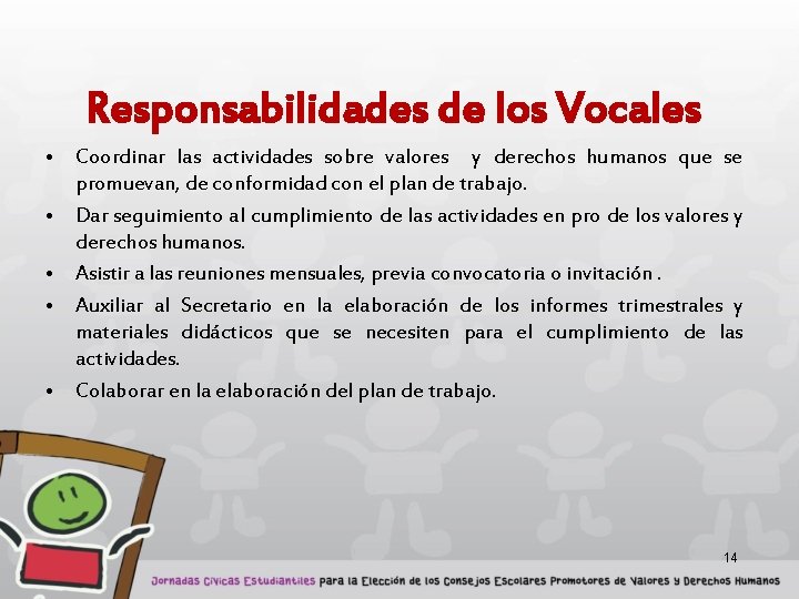 Responsabilidades de los Vocales • Coordinar las actividades sobre valores y derechos humanos que