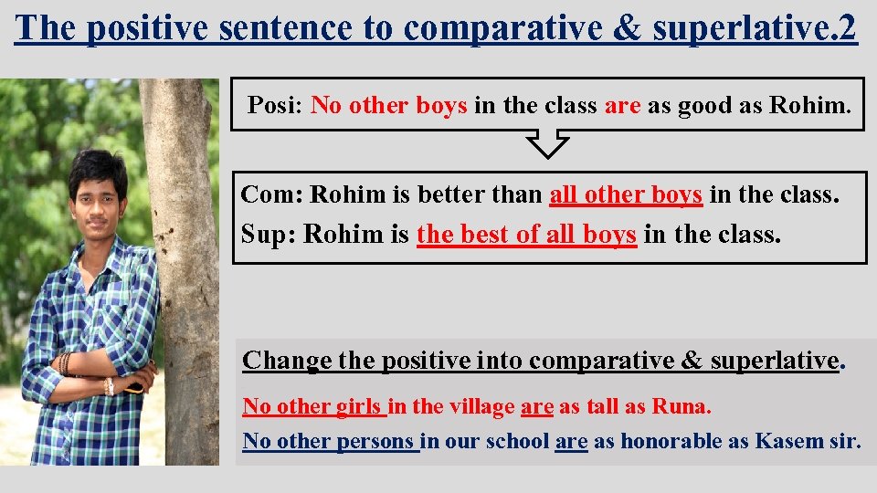 The positive sentence to comparative & superlative. 2 Posi: No other boys in the