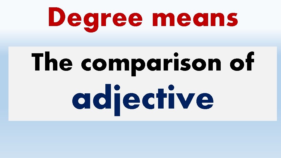 Degree means The comparison of adjective 