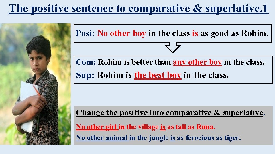 The positive sentence to comparative & superlative. 1 Posi: No other boy in the