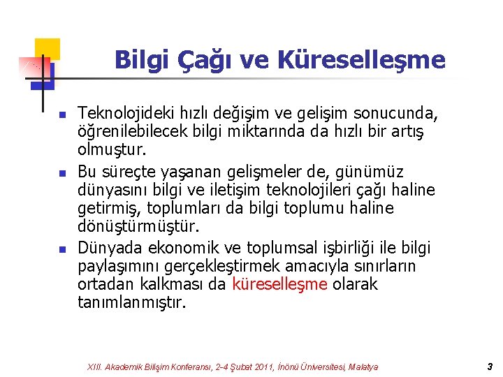 Bilgi Çağı ve Küreselleşme n n n Teknolojideki hızlı değişim ve gelişim sonucunda, öğrenilebilecek