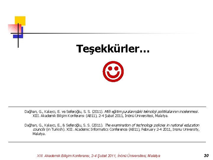 Teşekkürler… Dağhan, G. , Kalaycı, E. ve Seferoğlu, S. S. (2011). Milli eğitim şuralarındaki