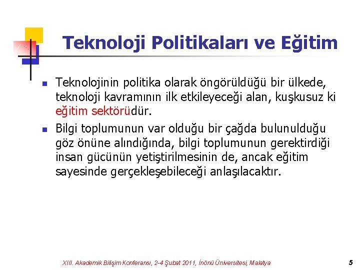 Teknoloji Politikaları ve Eğitim n n Teknolojinin politika olarak öngörüldüğü bir ülkede, teknoloji kavramının