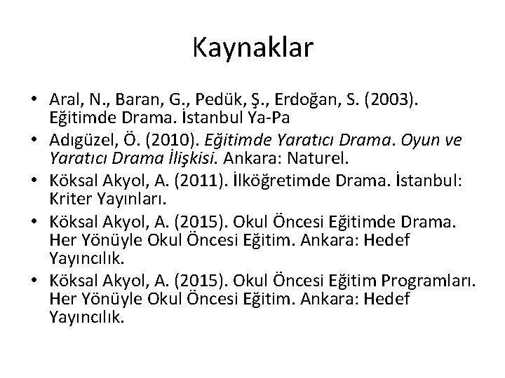 Kaynaklar • Aral, N. , Baran, G. , Pedük, Ş. , Erdoğan, S. (2003).
