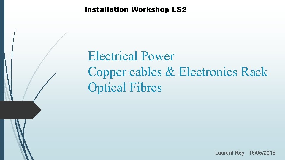 Installation Workshop LS 2 Electrical Power Copper cables & Electronics Rack Optical Fibres Laurent