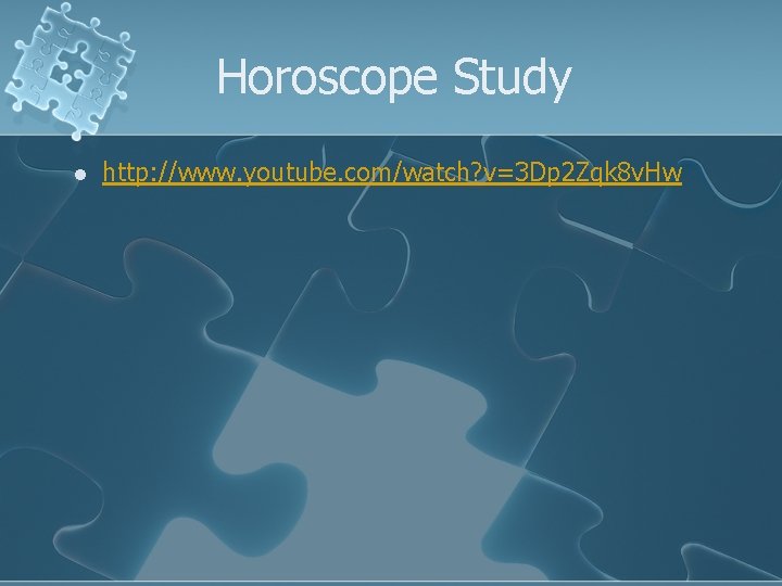 Horoscope Study l http: //www. youtube. com/watch? v=3 Dp 2 Zqk 8 v. Hw