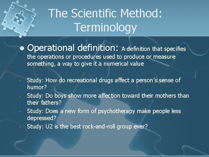 The Scientific Method: Terminology l Operational definition: A definition that specifies the operations or