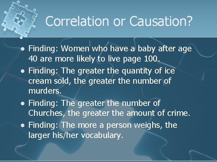 Correlation or Causation? l l Finding: Women who have a baby after age 40