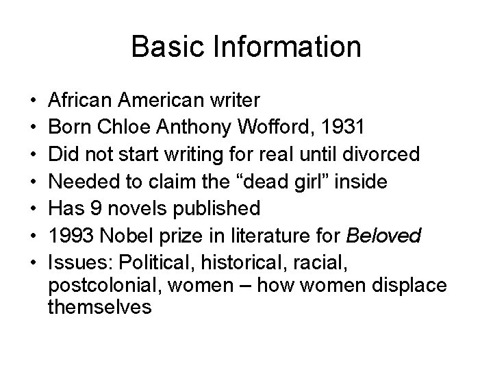 Basic Information • • African American writer Born Chloe Anthony Wofford, 1931 Did not