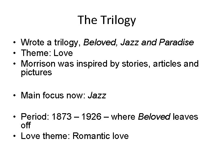 The Trilogy • Wrote a trilogy, Beloved, Jazz and Paradise • Theme: Love •