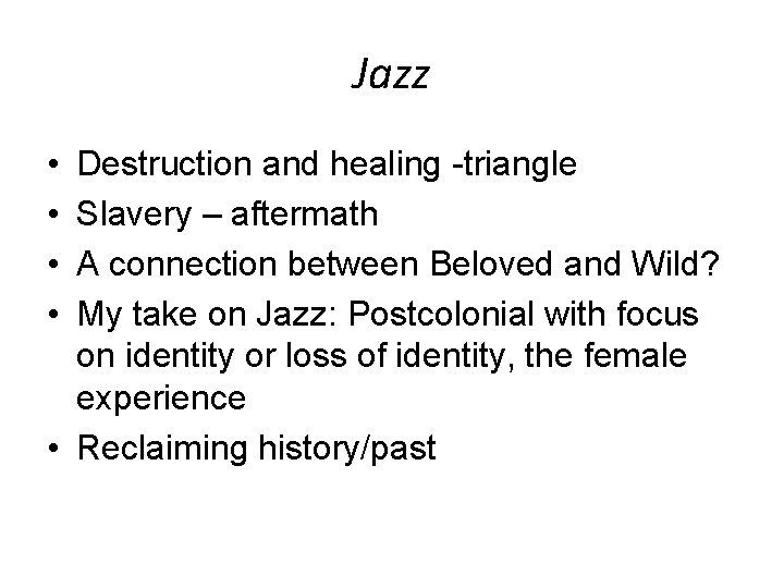 Jazz • • Destruction and healing -triangle Slavery – aftermath A connection between Beloved