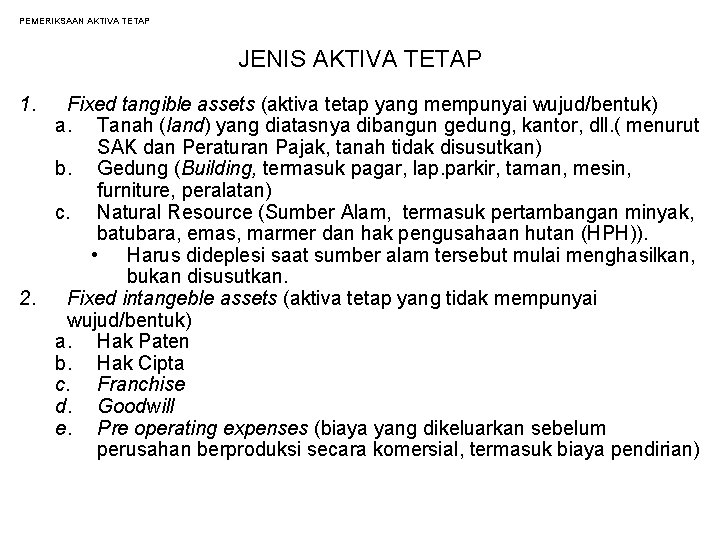 PEMERIKSAAN AKTIVA TETAP JENIS AKTIVA TETAP 1. Fixed tangible assets (aktiva tetap yang mempunyai