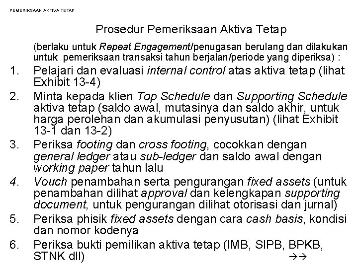 PEMERIKSAAN AKTIVA TETAP Prosedur Pemeriksaan Aktiva Tetap (berlaku untuk Repeat Engagement/penugasan berulang dan dilakukan PEMERIKSAAN AKTIVA TETAP Prosedur Pemeriksaan Aktiva Tetap (berlaku untuk Repeat Engagement/penugasan berulang dan dilakukan