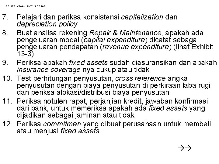 PEMERIKSAAN AKTIVA TETAP 7. Pelajari dan periksa konsistensi capitalization dan depreciation policy 8. Buat PEMERIKSAAN AKTIVA TETAP 7. Pelajari dan periksa konsistensi capitalization dan depreciation policy 8. Buat