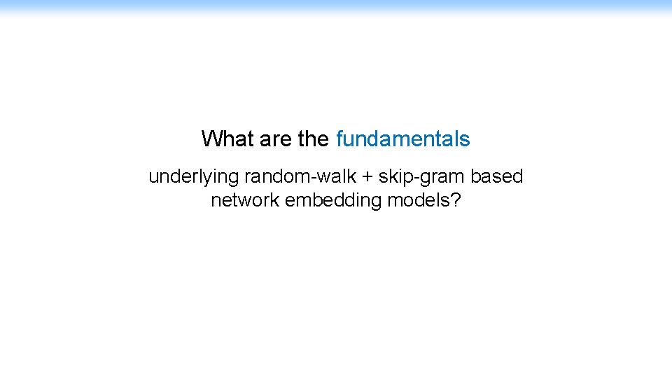 What are the fundamentals underlying random-walk + skip-gram based network embedding models? 