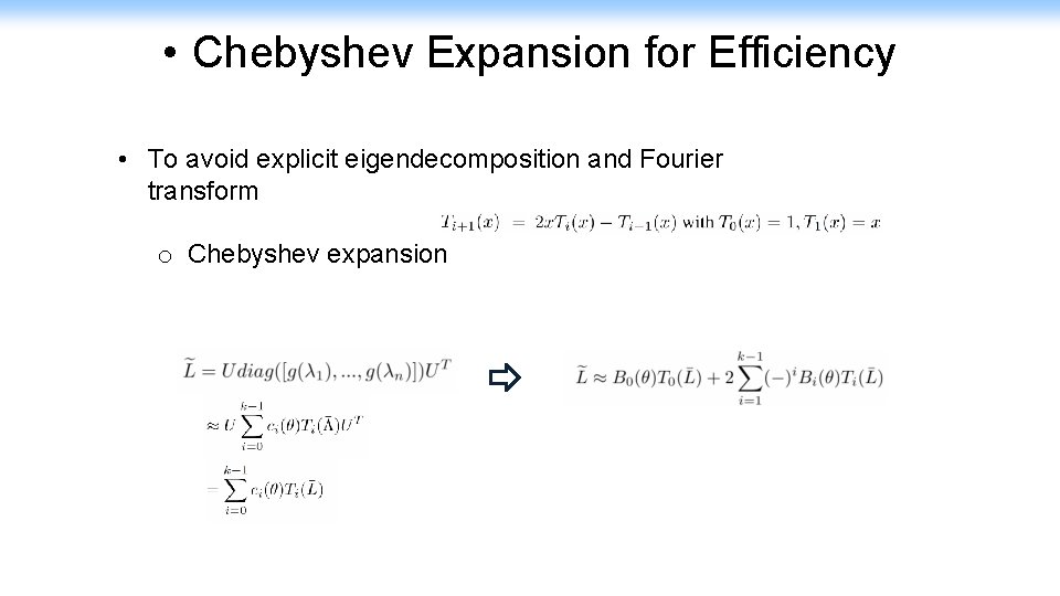  • Chebyshev Expansion for Efficiency • To avoid explicit eigendecomposition and Fourier transform