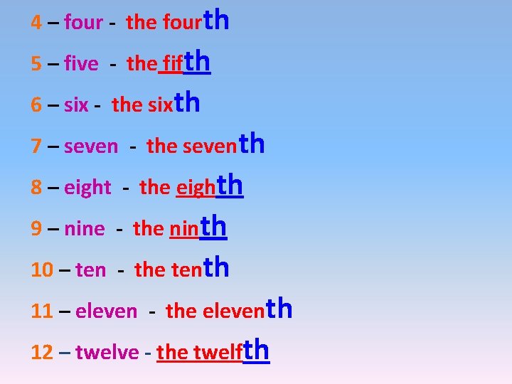 4 – four - the fourth 5 – five - the fifth 6 –