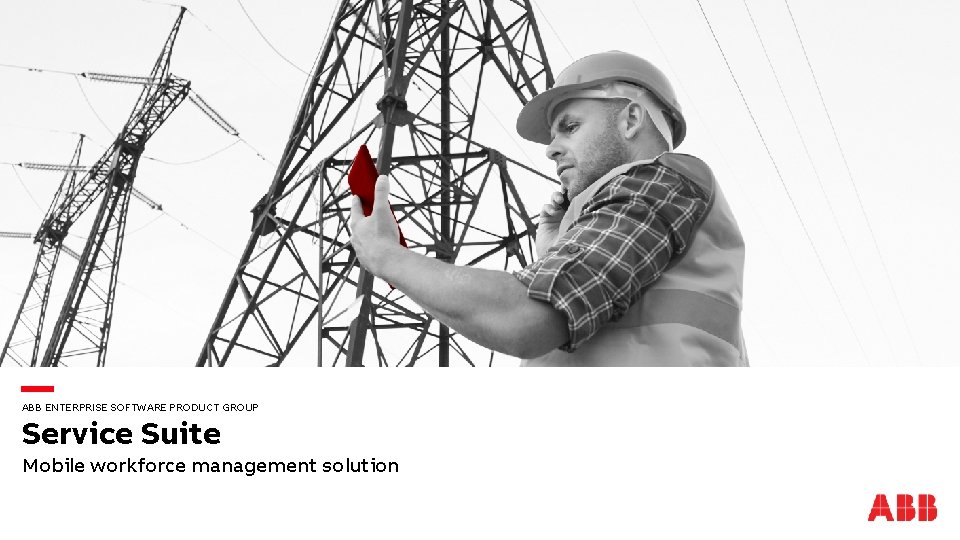 ABB ENTERPRISE SOFTWARE PRODUCT GROUP Service Suite Mobile workforce management solution 