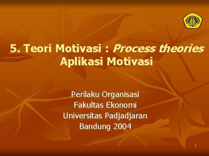 5. Teori Motivasi : Process theories Aplikasi Motivasi Perilaku Organisasi Fakultas Ekonomi Universitas Padjadjaran