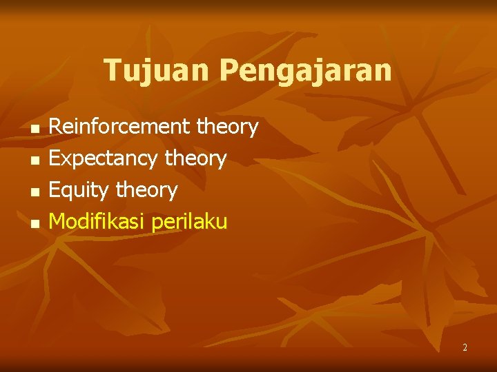 Tujuan Pengajaran n n Reinforcement theory Expectancy theory Equity theory Modifikasi perilaku 2 