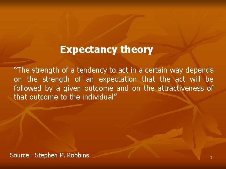 Expectancy theory “The strength of a tendency to act in a certain way depends