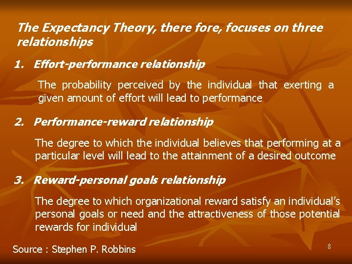 The Expectancy Theory, there fore, focuses on three relationships 1. Effort-performance relationship The probability