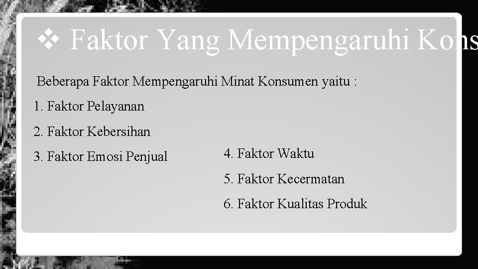 v Faktor Yang Mempengaruhi Kons Beberapa Faktor Mempengaruhi Minat Konsumen yaitu : 1. Faktor