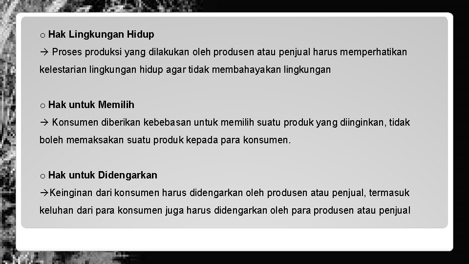 o Hak Lingkungan Hidup Proses produksi yang dilakukan oleh produsen atau penjual harus memperhatikan