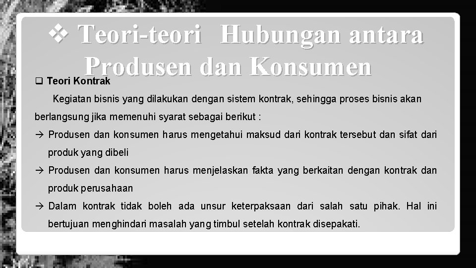 v Teori-teori Hubungan antara Produsen dan Konsumen q Teori Kontrak Kegiatan bisnis yang dilakukan