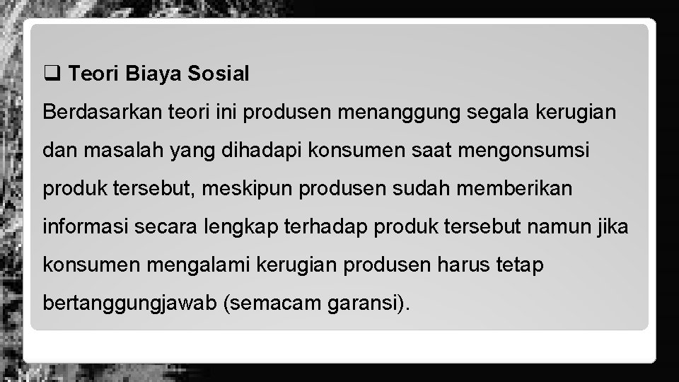 q Teori Biaya Sosial Berdasarkan teori ini produsen menanggung segala kerugian dan masalah yang