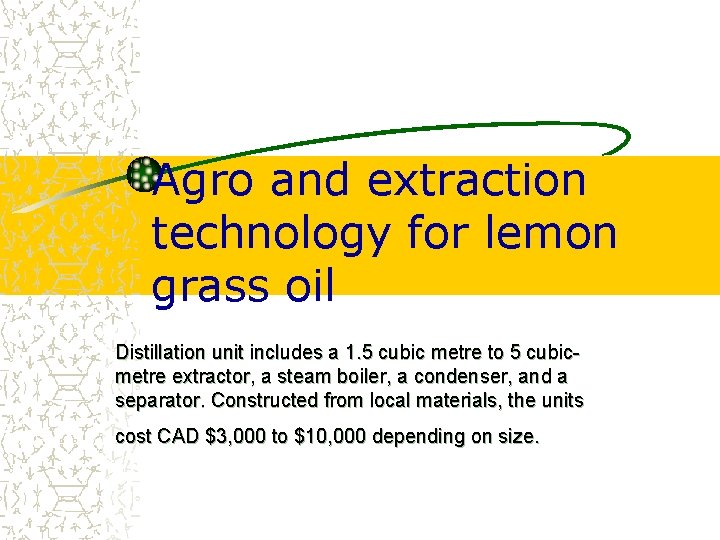 Agro and extraction technology for lemon grass oil Distillation unit includes a 1. 5