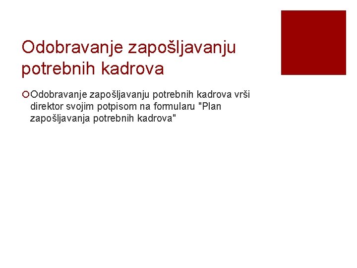 Odobravanje zapošljavanju potrebnih kadrova ¡Odobravanje zapošljavanju potrebnih kadrova vrši direktor svojim potpisom na formularu