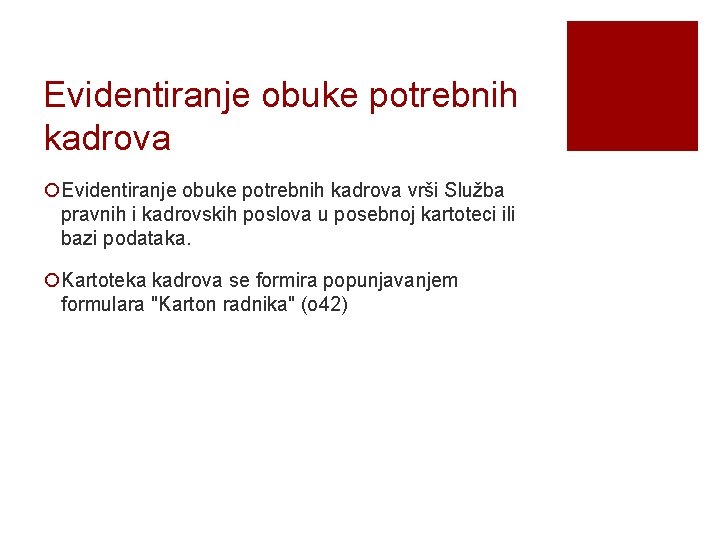 Evidentiranje obuke potrebnih kadrova ¡Evidentiranje obuke potrebnih kadrova vrši Služba pravnih i kadrovskih poslova