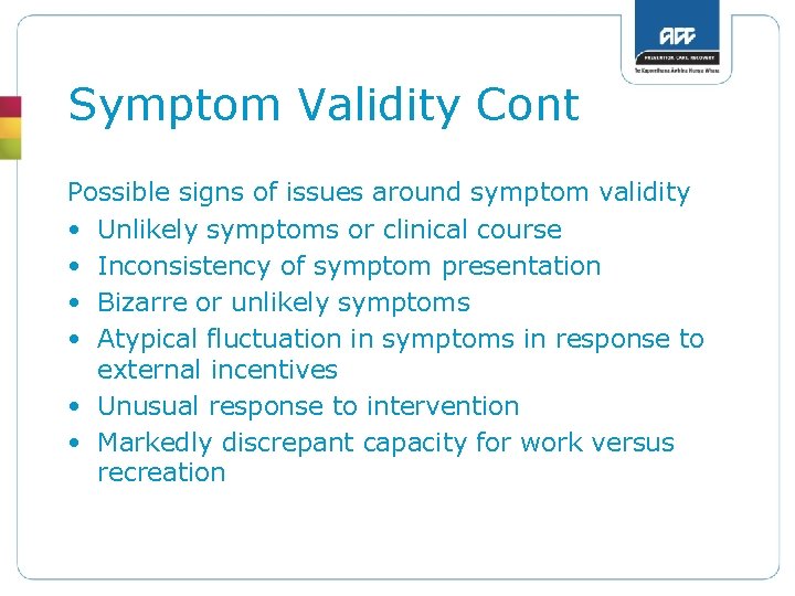 Symptom Validity Cont Possible signs of issues around symptom validity • Unlikely symptoms or