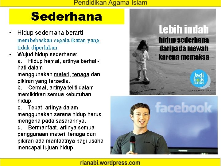 Sederhana • Hidup sederhana berarti membebaskan segala ikatan yang tidak diperlukan. • Wujud hidup