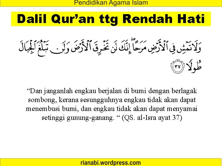 Dalil Qur’an ttg Rendah Hati “Dan janganlah engkau berjalan di bumi dengan berlagak sombong,