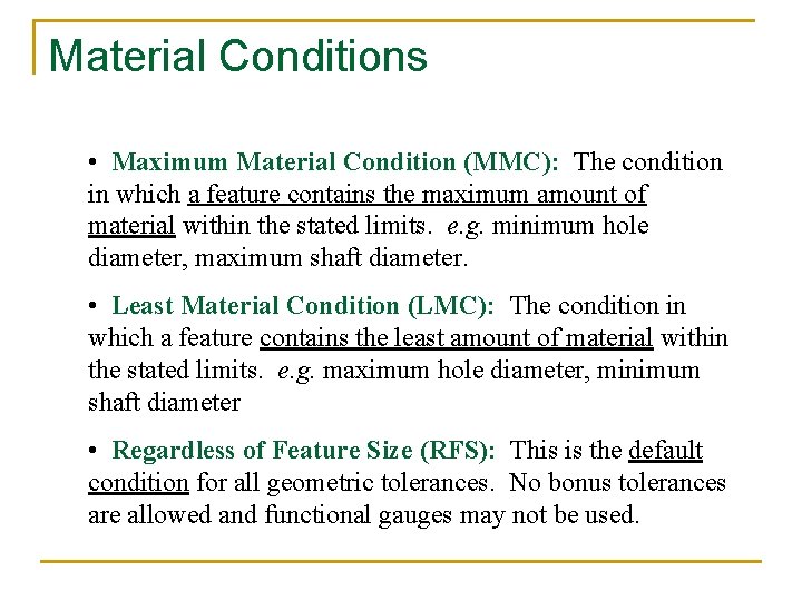 Material Conditions • Maximum Material Condition (MMC): The condition in which a feature contains