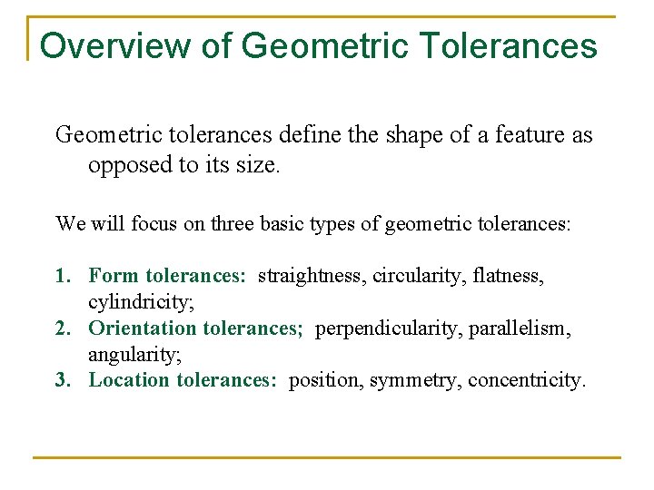 Overview of Geometric Tolerances Geometric tolerances define the shape of a feature as opposed