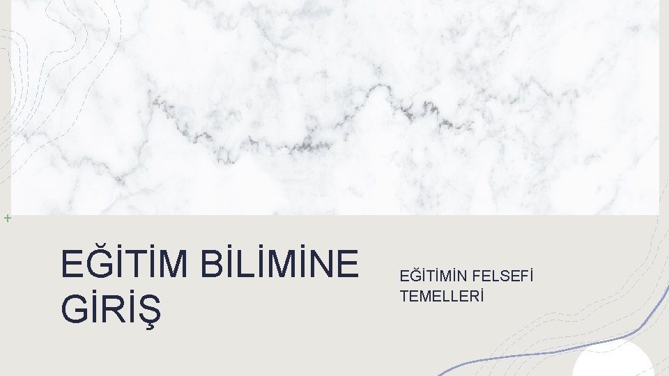 EĞİTİM BİLİMİNE GİRİŞ EĞİTİMİN FELSEFİ TEMELLERİ 