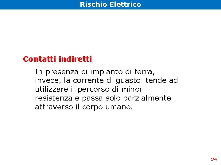 Rischio Elettrico Contatti indiretti In presenza di impianto di terra, invece, la corrente di