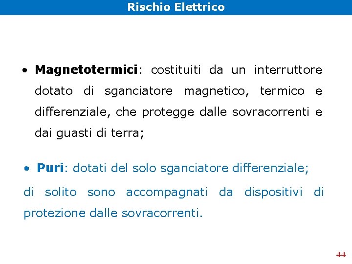 Rischio Elettrico • Magnetotermici: costituiti da un interruttore dotato di sganciatore magnetico, termico e