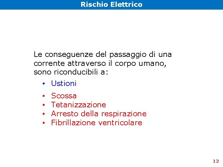 Rischio Elettrico Le conseguenze del passaggio di una corrente attraverso il corpo umano, sono