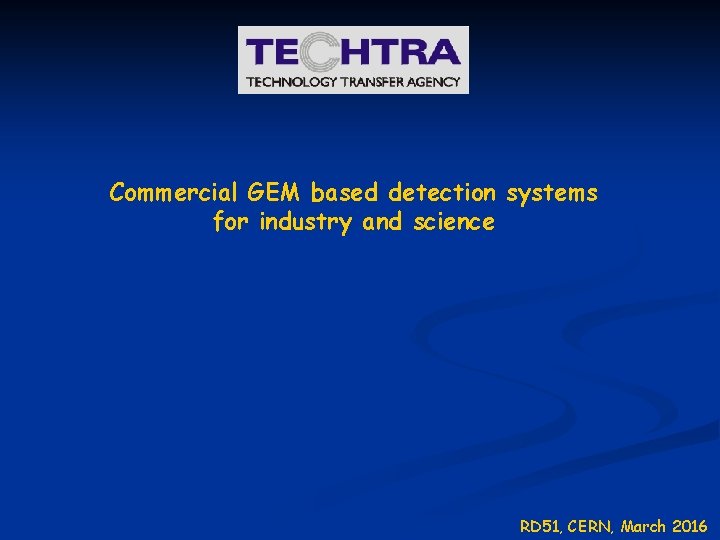 Commercial GEM based detection systems for industry and science RD 51, CERN, March 2016