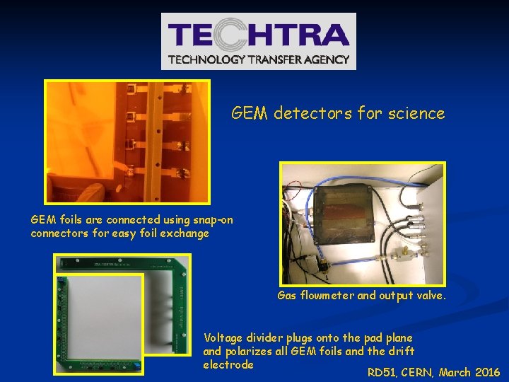 GEM detectors for science GEM foils are connected using snap-on connectors for easy foil