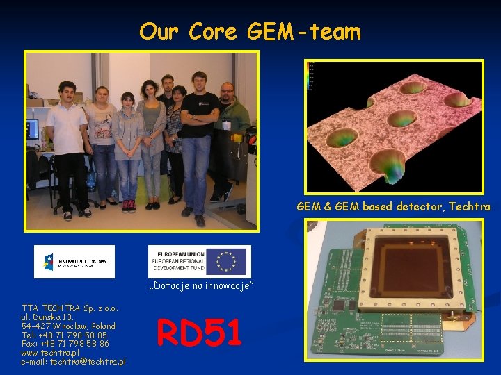 Our Core GEM-team GEM & GEM based detector, Techtra „Dotacje na innowacje” TTA TECHTRA